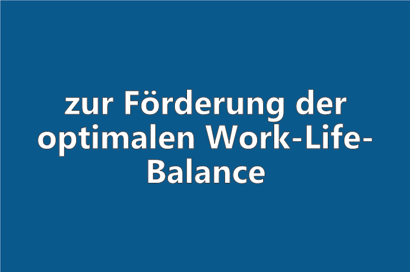 zur Förderung der optimalen Work-Life-Balance